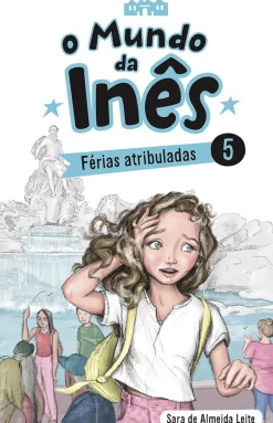 Porto Editora Coleções Juvenis > O Mundo da Inês - Férias Atribuladas de Sara de Almeida Leite