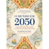 Alma Dos Livros História E Política > O Mundo em 2050 de Hamish McRae - As Grandes Tendências Globais e o que Podemos Esperar do Futuro