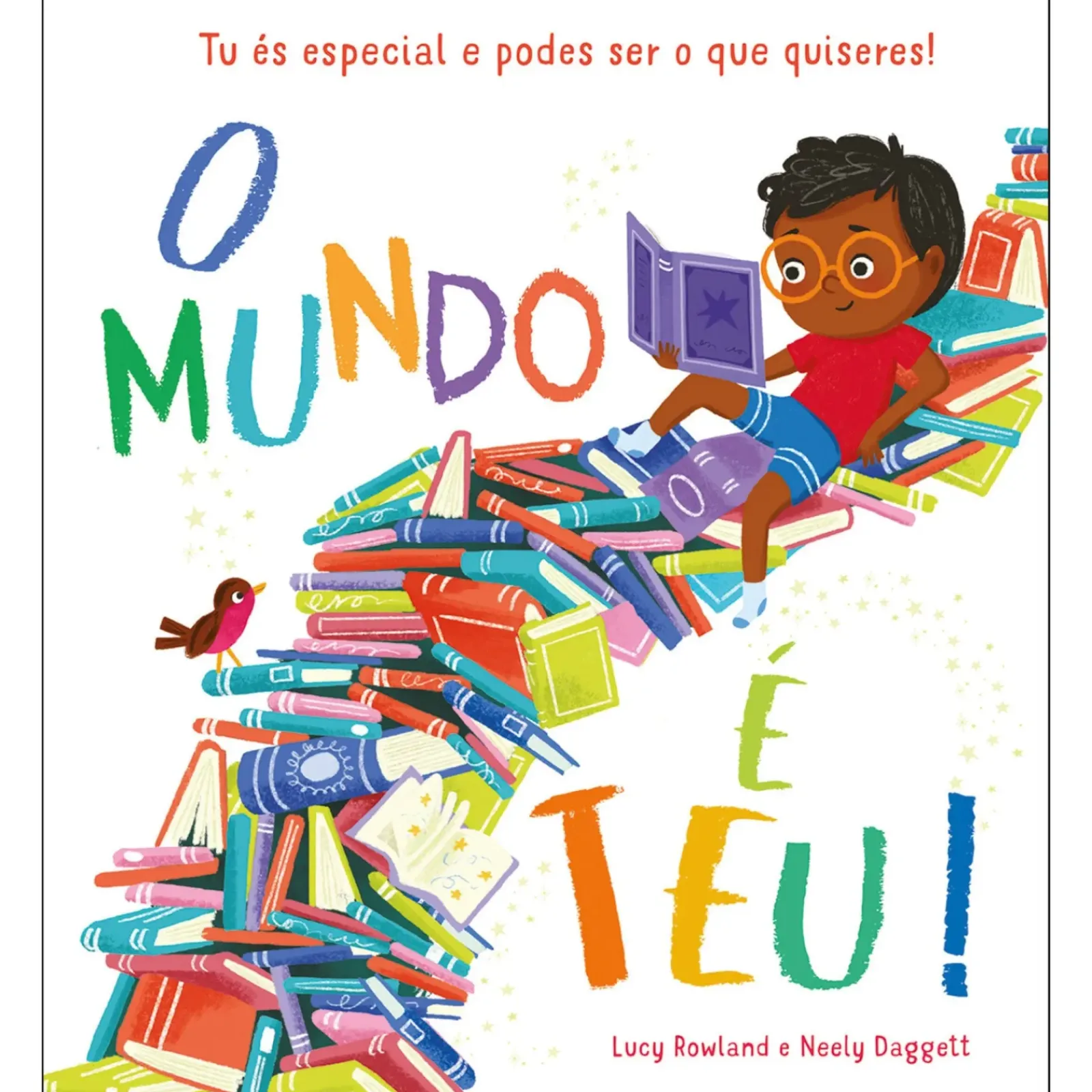 Porto Editora Literatura Infantil > O Mundo é Teu! de Lucy Rowland - Tu És Especial e Podes Ser o que Quiseres!