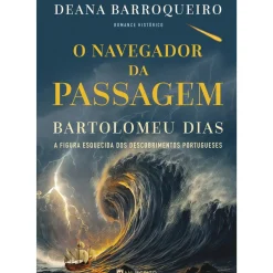 Manuscrito Romance Histórico > O Navegador da Passagem - Bartolomeu Dias de Deana Barroqueiro