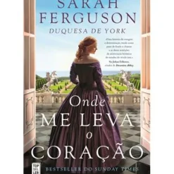 Topseller Romance Histórico > Onde Me Leva o Coração de Sarah Ferguson