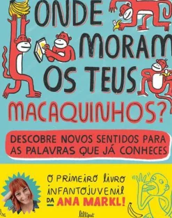 Outlet Lilliput Onde Moram os Teus Macaquinhos? de Ana Markl - Descobre Novos Sentidos para as Palavras que Já Conheces