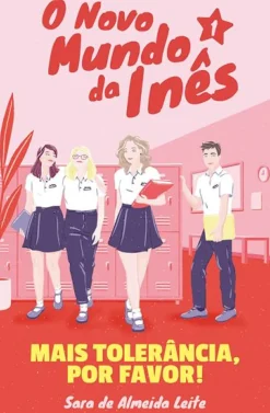 Porto Editora Coleções Juvenis > O Novo Mundo da Inês - Mais Tolerância, por Favor! de Sara de Almeida Leite