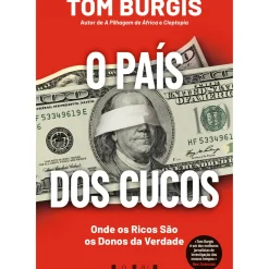 Vogais História E Política > O País dos Cucos: Onde os Ricos São os Donos da Verdade de Tom Burgis