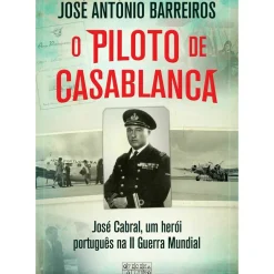 Oficina Livro Vidas Reais > O Piloto de Casablanca de José António Barreiros