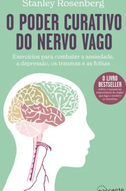 Nascente Saúde E Bem Estar > O Poder Curativo do Nervo Vago de Stanley Rosenberg - Exercícios para Combater a Ansiedade, a Depressão, os Traumas e as Fobias