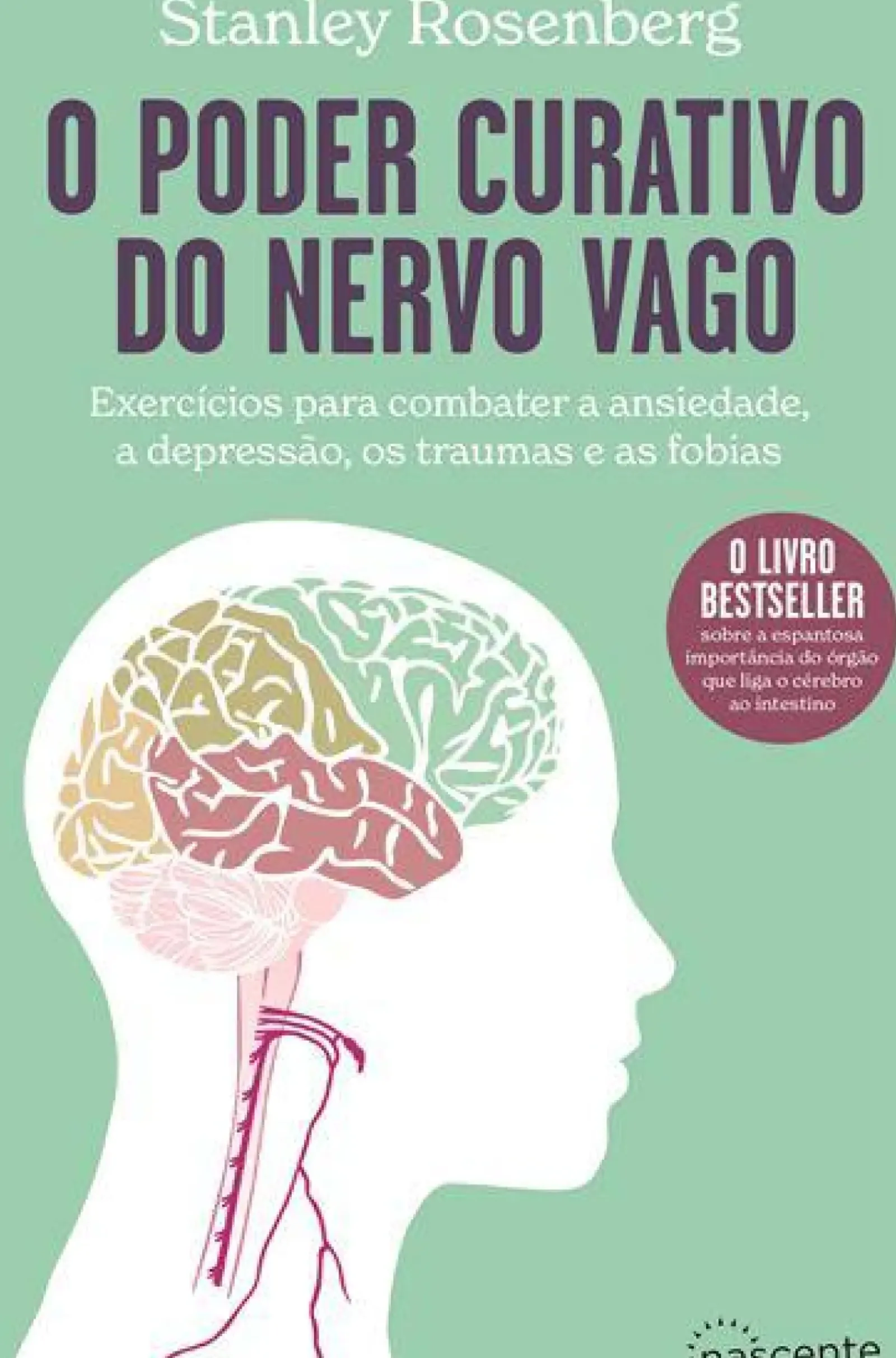 Nascente Saúde E Bem Estar > O Poder Curativo do Nervo Vago de Stanley Rosenberg - Exercícios para Combater a Ansiedade, a Depressão, os Traumas e as Fobias