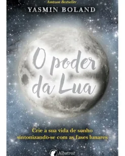 Albatroz Espiritualidade > O Poder da Lua de Yasmin Boland