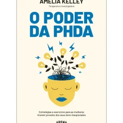 Arena Desenvolvimento Pessoal > O Poder da PHDA de Amelia Kelley
