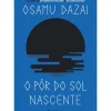 Presença Romance > O Pôr do Sol Nascente de Osamu Dazai