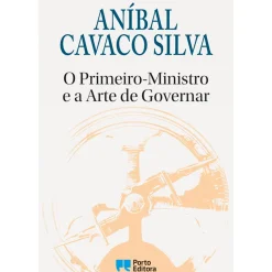Porto Editora História E Política > O Primeiro-Ministro e a Arte de Governar de Aníbal Cavaco Silva