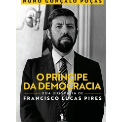 Dom Quixote Vidas Reais > O Príncipe da Democracia de Nuno Gonçalo Poças
