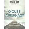 Farol Espiritualidade > O que é a Religião? de Anselm Grün - 75 Perguntas e Respostas Sobre a Fé