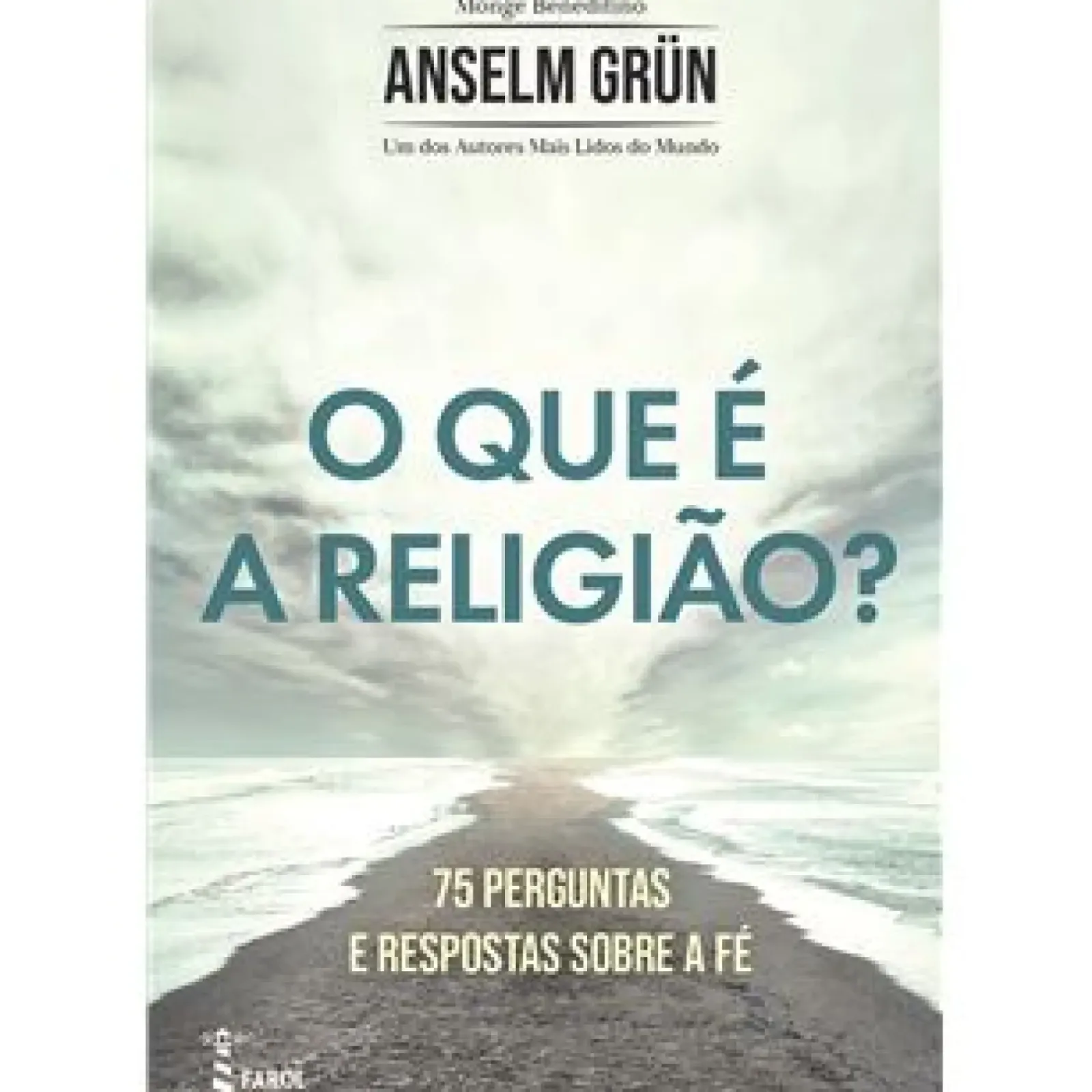 Farol Espiritualidade > O que é a Religião? de Anselm Grün - 75 Perguntas e Respostas Sobre a Fé
