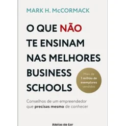 Ideias De Ler Técnicos > O que Não Te Ensinam nas Melhores Business Schools de Mark H. McCormack