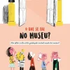 New Lilliput O que Se Faz no Museu? de Mariana Ramos