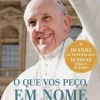 Presença Espiritualidade > O que Vos Peço, em Nome de Deus de Papa Francisco