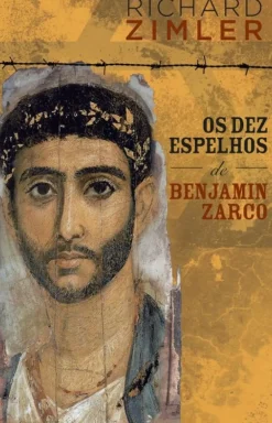 Porto Editora Romance Histórico > Os Dez Espelhos de Benjamin Zarco de Richard Zimler