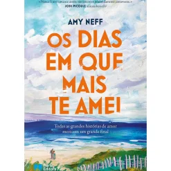Porto Editora Romance > Os Dias em que Mais Te Amei de Amy Neff