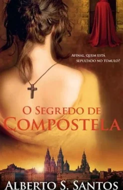 Porto Editora Romance > O Segredo de Compostela de Alberto S. Santos