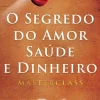 Lua De Papel Desenvolvimento Pessoal > O Segredo do Amor, Saúde e Dinheiro de Rhonda Byrne - Masterclass