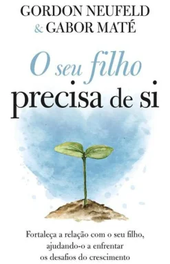 Best Ideias De Ler O seu Filho Precisa de Si de Gordon Neufeld e Gabor Maté