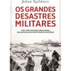 Clube Do Autor História E Política > Os Grandes Desastres Militares de Julian Spilsbury
