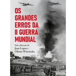 Guerra & Paz História E Política > Os Grandes Erros da II Guerra Mundial de Jean Lopez e Olivier Wieviorka