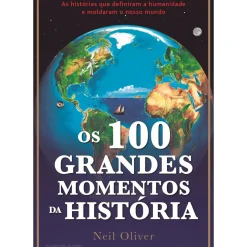 Clube Do Autor Os 100 Grandes Momentos da História de Neil Oliver