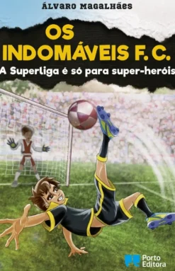 Porto Editora Os Indomáveis F. C. - A Superliga é Só para Super-heróis de Álvaro Magalhães
