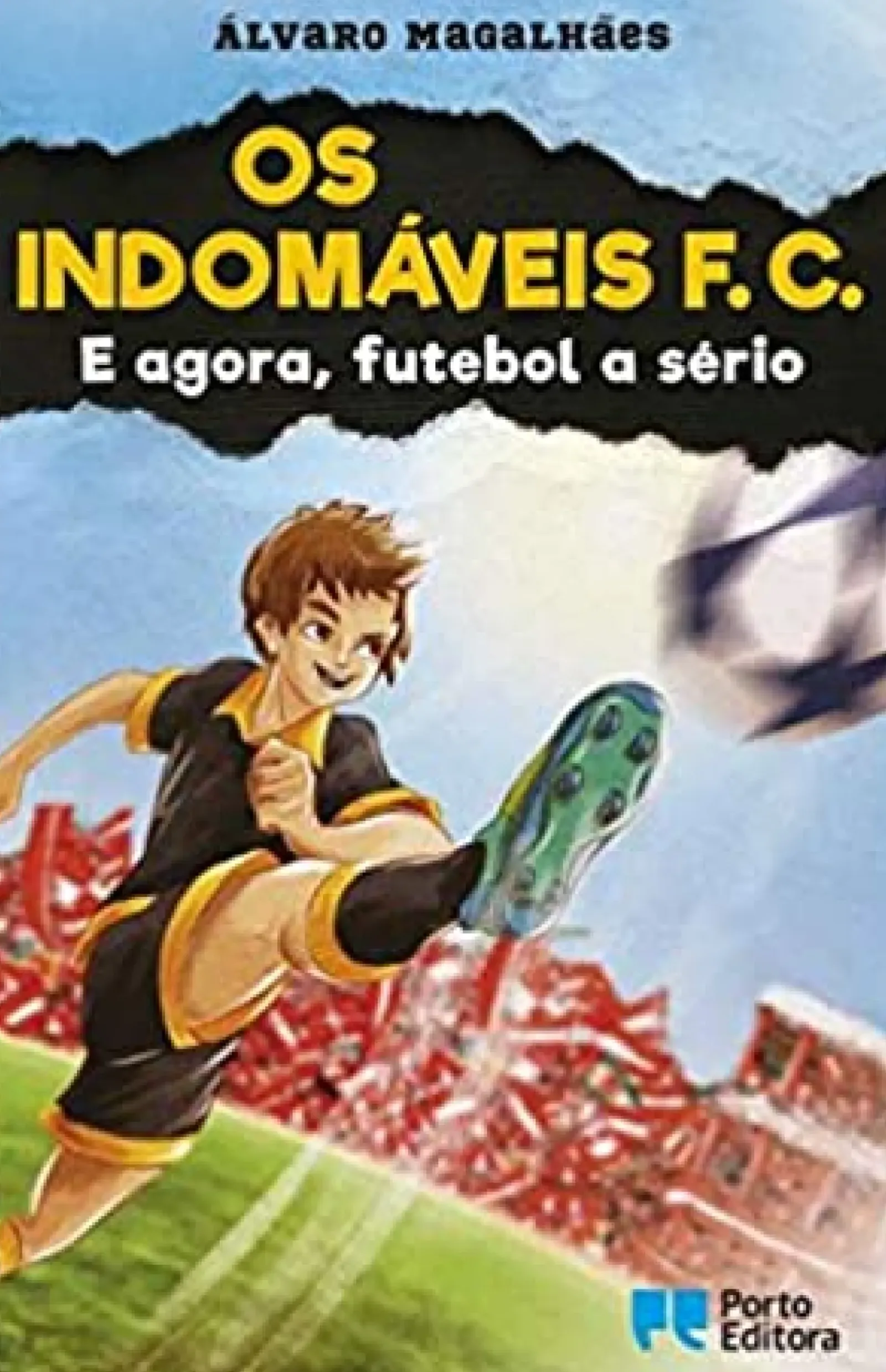 Porto Editora Coleções Juvenis > Os Indomáveis F. C. - e Agora, Futebol a Sério de Álvaro Magalhães
