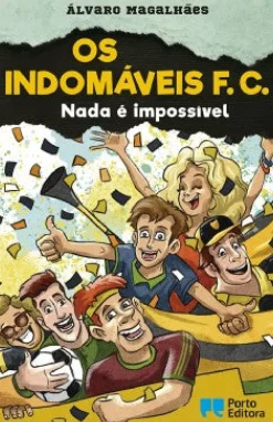 Porto Editora Coleções Juvenis > Os Indomáveis F. C. - Nada é Impossível de Álvaro Magalhães