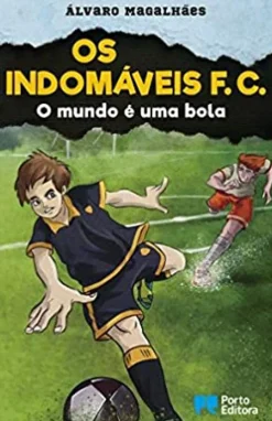 Sale Porto Editora Os Indomáveis F. C. - o Mundo é uma Bola de Álvaro Magalhães