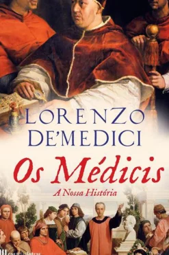 Casa Das Letras Os Médicis - A Nossa História de Lorenzo De' Medici