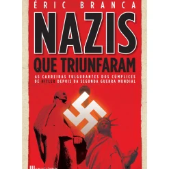Online Casa Das Letras Os Nazis que Triunfaram de Éric Branca