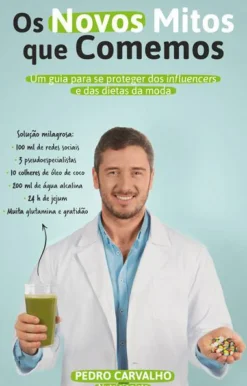 Ideias De Ler Saúde E Bem Estar > Os Novos Mitos que Comemos de Pedro Carvalho - Um Guia para Se Proteger dos Influencers e das Dietas da Moda