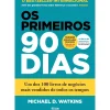 Online Alma Dos Livros Os Primeiros 90 Dias de Michael D. Watkins