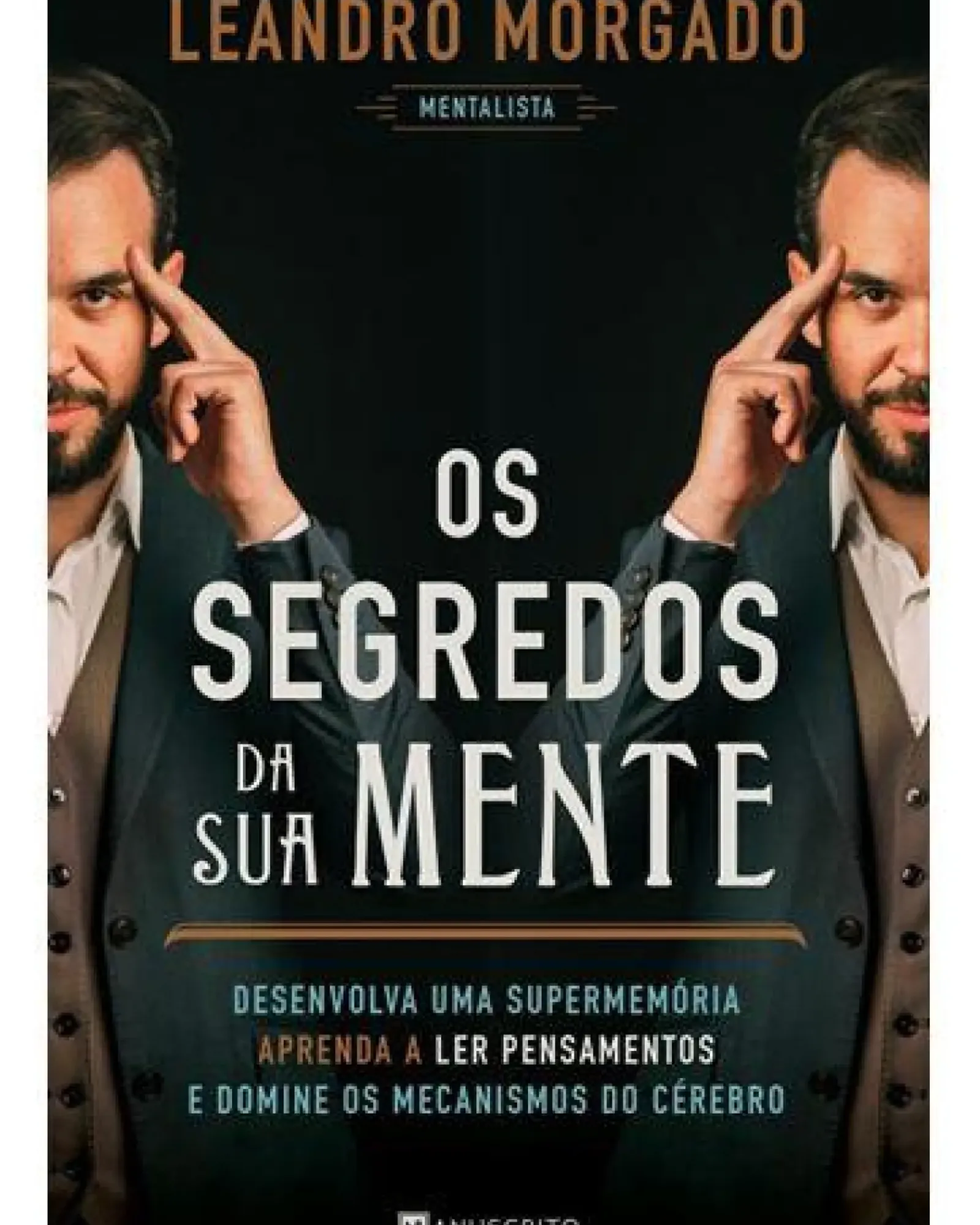 Manuscrito Desenvolvimento Pessoal > Os Segredos da sua Mente de Leandro Morgado - Desenvolva uma Supermemória, Aprenda a Ler Pensamentos e Domine os Mecanismos do Cérebro