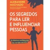 Manuscrito Desenvolvimento Pessoal > Os Segredos para Ler e Influenciar Pessoas de Alexandre Machado