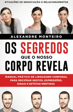Sale Manuscrito Os Segredos que o Nosso Corpo Revela de Alexandre Monteiro - Manual Prático de Linguagem Corporal para Decifrar Gestos, Expressões, Sinais e Detetar Mentiras