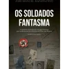 Clube Do Autor História E Política > Os Soldados Fantasma de José Manuel Barata-Feyo
