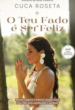 Albatroz Desenvolvimento Pessoal > O Teu Fado é Ser Feliz de Cuca Roseta