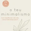Influência Desenvolvimento Pessoal > O Teu Minimalismo de Cláudia Ganhão