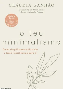 Influência Desenvolvimento Pessoal > O Teu Minimalismo de Cláudia Ganhão
