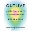 Marcador Saúde E Bem Estar > Outlive, A Ciência e A Arte da Longevidade de Peter Attia, Bill Gifford