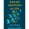 Quinta Essencia Romance > Outros Pássaros de Sarah Addison Allen