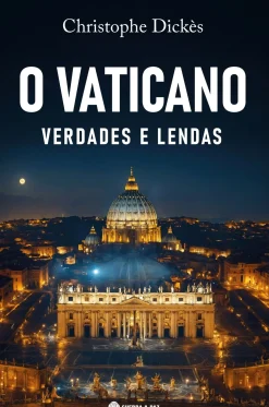 Guerra E Paz História E Política > O Vaticano - Verdades e Lendas de Christophe Dickès
