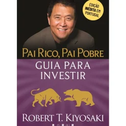 Vogais Desenvolvimento Pessoal > Pai Rico, Pai Pobre de Robert T. Kiyosaki - Guia para Investir