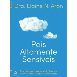 Lua De Papel Desenvolvimento Pessoal > Pais Altamente Sensíveis de Elaine N. Aaron