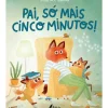 Fábula Literatura Infantil > Pai, Só Mais Cinco Minutos! de Marta Altés